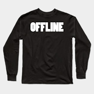 Offline and living in the real world. Long Sleeve T-Shirt